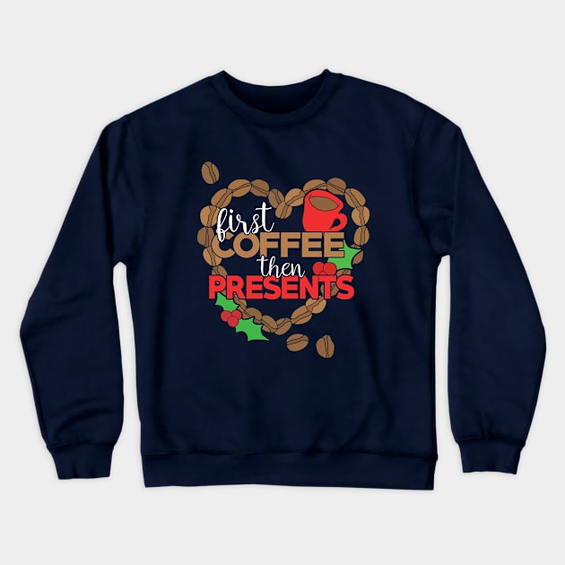 First Coffee Then Presents Crewneck Sweatshirt by bubbsnugg